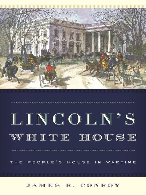 Title details for Lincoln's White House by James B. Conroy - Available
